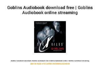 Goblins Audiobook download free | Goblins
Audiobook online streaming
Goblins Audiobook download | Goblins Audiobook free | Goblins Audiobook online | Goblins Audiobook streaming
LINK IN PAGE 4 TO LISTEN OR DOWNLOAD BOOK
 