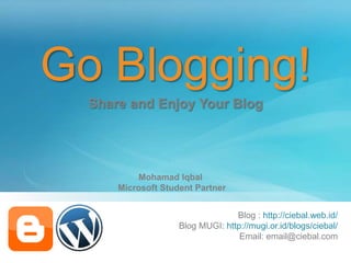 Go Blogging!
Blog : http://ciebal.web.id/
Blog MUGI: http://mugi.or.id/blogs/ciebal/
Email: email@ciebal.com
Share and Enjoy Your Blog
Mohamad Iqbal
Microsoft Student Partner
 