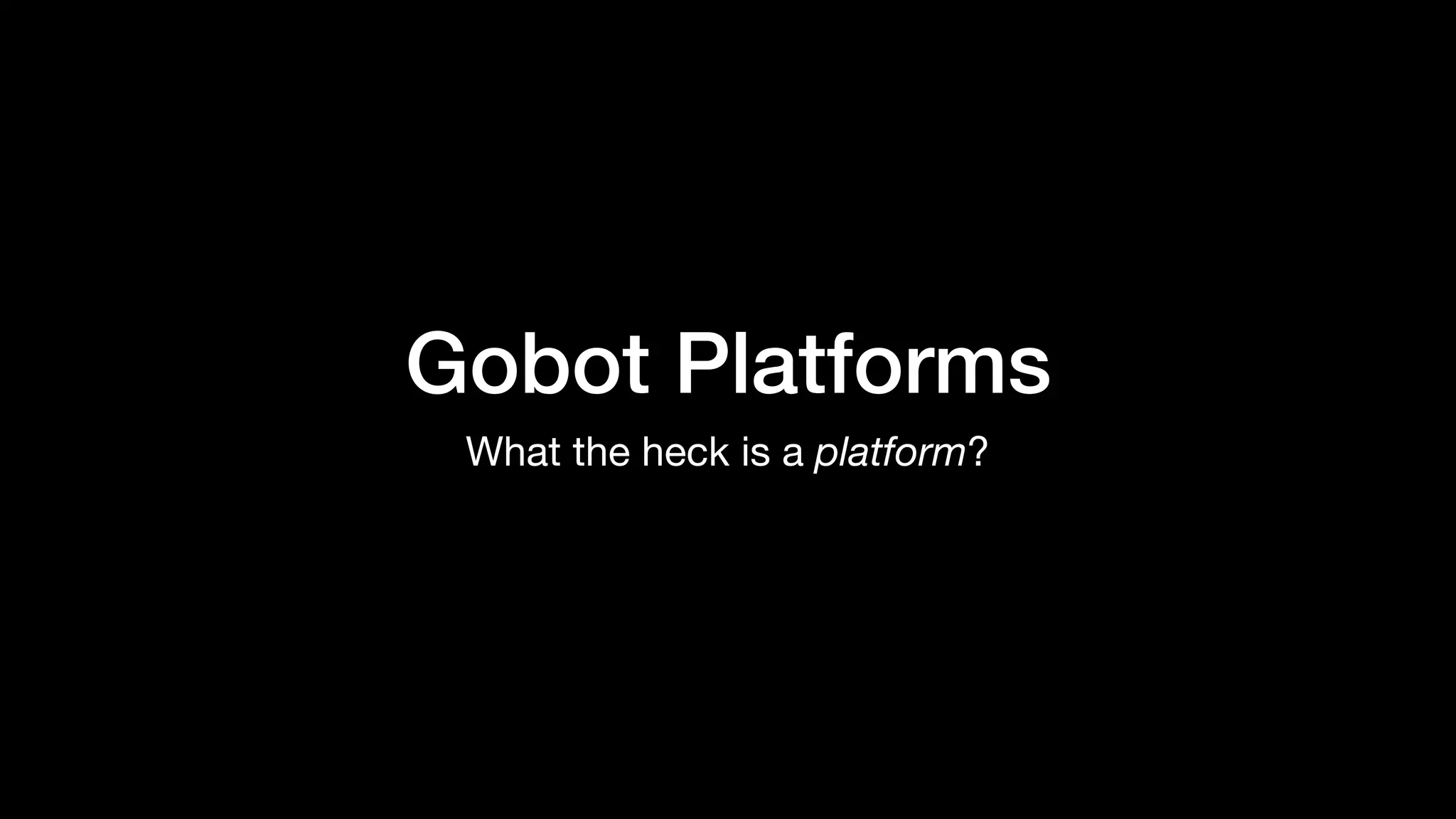 Gobot Platforms
What the heck is a platform?
 
