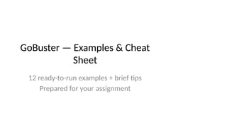 Counterfeit Buster Example gobuster_examples_cheatsheet_of_ubuntu.pptx