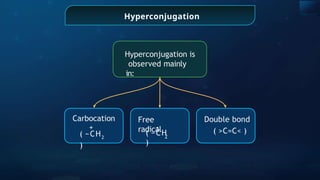 Hyperconjugation
Hyperconjugation is
observed mainly
in:
( −CH2
)
Carbocation
+
Free
radical
2
( −CH
)
Double bond
( >C=C< )
 