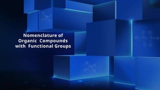 Nomenclature of
Organic Compounds
with Functional Groups
 