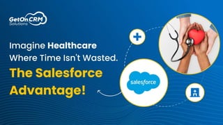 Imagine Healthcare Where Time Isn't Wasted. The Salesforce Advantage
