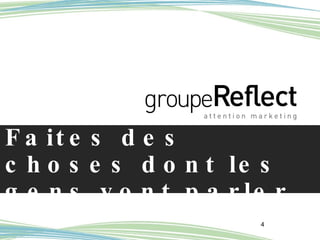 Faites des choses dont les gens vont parler 