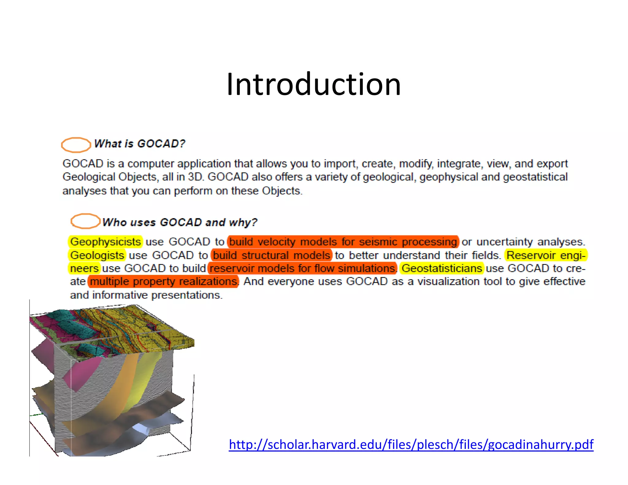 Introduction
http://scholar.harvard.edu/files/plesch/files/gocadinahurry.pdf
 