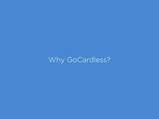 Why GoCardless?
 