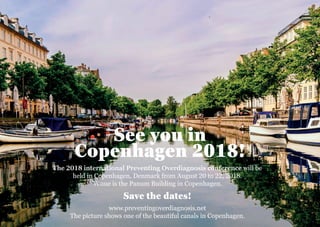 The 2018 international Preventing Overdiagnosis conference will be
held in Copenhagen, Denmark from August 20 to 22, 2018.
Venue is the Panum Building in Copenhagen.
Save the dates!
See you in
Copenhagen 2018!
www.preventingoverdiagnosis.net
The picture shows one of the beautiful canals in Copenhagen.
 