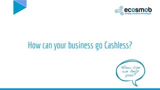 How can your business go Cashless?
 