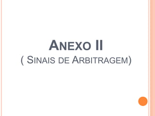 ANEXO II
( SINAIS DE ARBITRAGEM)
 