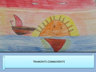 TRAMONTI COMMOVENTI
 