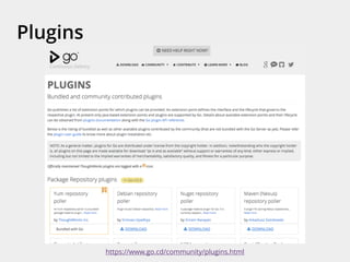Plugins
https://www.go.cd/community/plugins.html
 