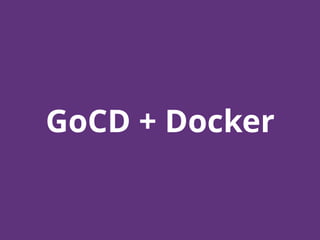 GoCD + Docker
 
