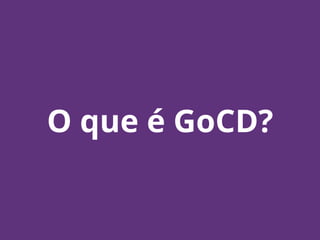 O que é GoCD?
 