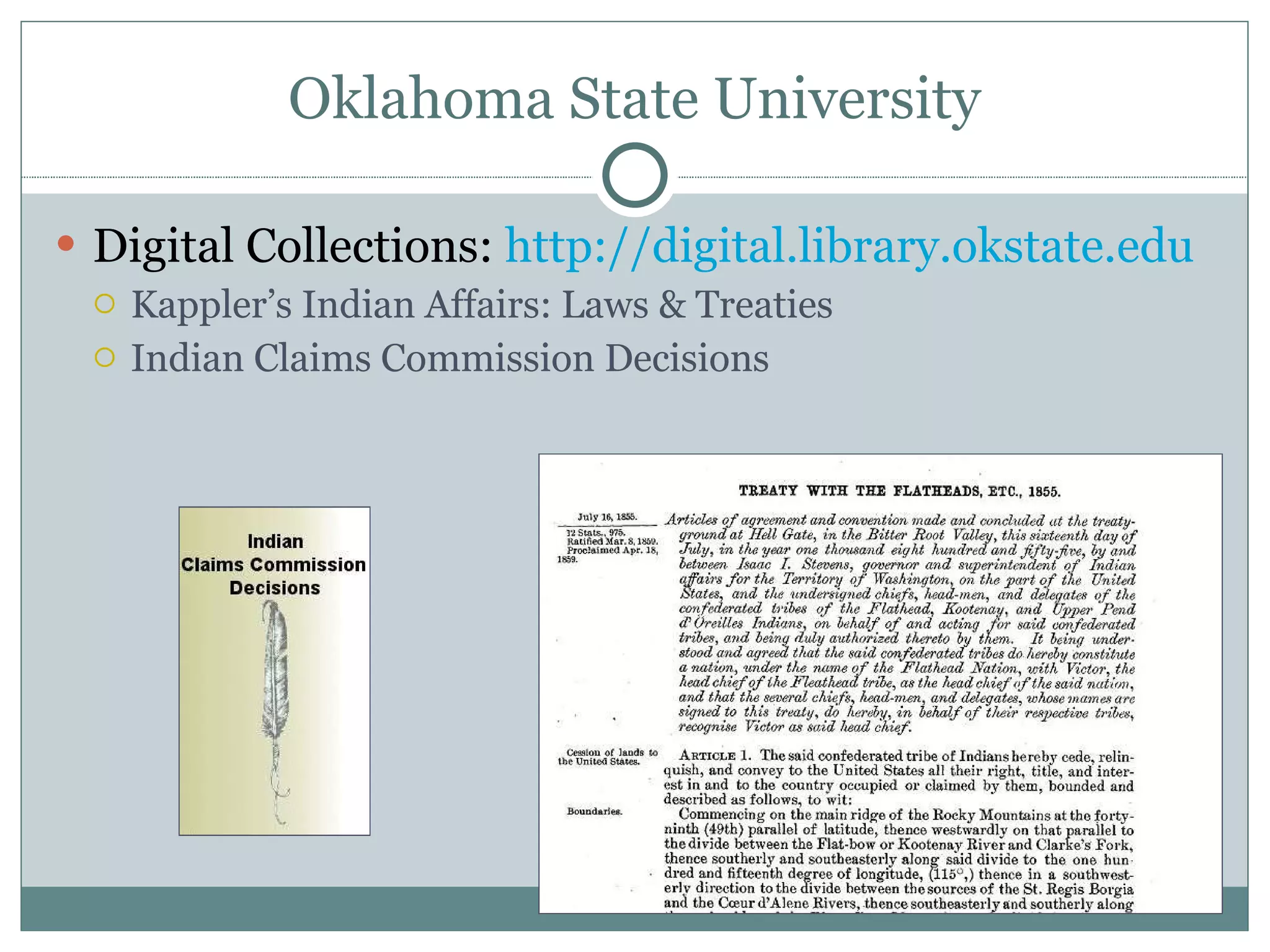 Oklahoma State University Digital Collections:  http://digital.library.okstate.edu   Kappler’s Indian Affairs: Laws & Treaties Indian Claims Commission Decisions 