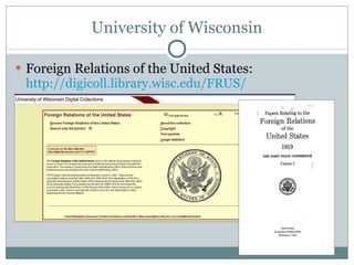 University of Wisconsin Foreign Relations of the United States:  http://digicoll.library.wisc.edu/FRUS/   