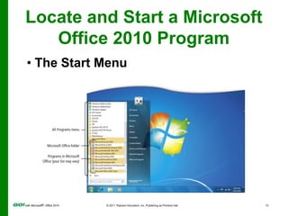 Locate and Start a MicrosoftOffice 2010 Program The Start MenuLocate and Start a Microsoft Office 2010 Program