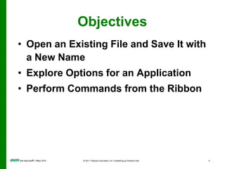 ObjectivesOpen an Existing File and Save It with a New NameExplore Options for an ApplicationPerform Commands from the Ribbon