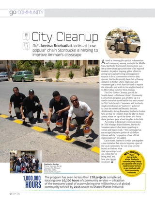 COMMUNITY




                      City Cleanup
                      Go’s Annisa Rochadiat looks at how
                      popular chain Starbucks is helping to
                      improve Amman’s cityscape
                                                                         A     imed at fostering the spirit of volunteerism
                                                                               and community among youths in the Middle
                                                                         East, Starbucks’ Community Connections was
                                                                         set up three years ago across nine of its regional
                                                                         markets. As part of ongoing global efforts in
                                                                         giving back and delivering lasting positive
                                                                         impacts to local communities wherein they
                                                                         operate, Starbucks recently launched a cleanup
                                                                         initiative in Jordan where employees and
                                                                         volunteers got to work hand-in-hand to repaint
                                                                         the sidewalks and walls in the neighborhood of
                                                                         its Deir Ghbar outlet in West Amman.
                                                                             The Deir Ghbar Cleanup, part of the
                                                                         Seattle-based coffeehouse chain’s Community
                                                                         Connections program, was a follow-up to a
                                                                         similar initiative started earlier this year around
                                                                         its 7th Circle branch. Customers and Starbucks
                                                                         employees (known as “partners”) gathered
                                                                         to clean the streets and beautify the area.
                                                                         Additionally, during Ramadan, Starbucks Jordan
                                                                         held an Iftar for children from the Dar Al Aman
                                                                         center, where on top of the dinner and dance
                                                                         show, partners gave school supplies to the kids.
                                                                              According to Regional Communications
                                                                         & CSR Manager Rana Shaheen, Starbucks’
                                                                         volunteer network has been expanding in
                                                                         Jordan and region-wide. “This campaign has
                                                                         encouraged the participation of our fellow
                                                                         citizens and the cooperation of our official
                                                                         representatives,” she added.
                                                                             Each month Starbucks Jordan puts together
                                                                         a new initiative that aims to improve a part of
                                                                         the local community. So visit your favorite
                                                                         branch to find out what
                                                                         their upcoming events
                                                                                                         EDTOKNOW
                                                                         are, when they’re
                                                                                                      NE If you
                                                                         being held, and                 sign up to be
                                                                         how you can get              a loyal Starbucks
                                                                         involved!                 customer, they’ll keep
                              Starbucks Jordan                                                  you updated with all you
                              Prince Hashem Bin Al                                               need to know for how
                              Hussein St., Abdoun                                                 to get involved with
                              (06) 592 2664                                                         their community
                              www.starbucks.com                                                        initiatives.


                  1,000,000   The program has seen no less than 170 projects completed,
                              totaling over 10,200 hours of community service — a fraction

                   Hours      of the company’s goal of accumulating one million hours of global
                              community service by 2015 under its Shared Planet initiative.

62 | SEPT. 2011
 