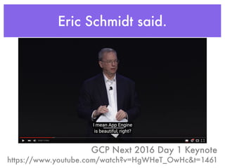Eric Schmidt said.
https://www.youtube.com/watch?v=HgWHeT_OwHc&t=1461
GCP Next 2016 Day 1 Keynote
 