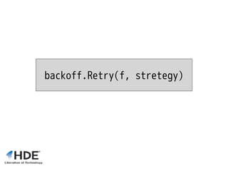backoff.Retry(f, stretegy)
 