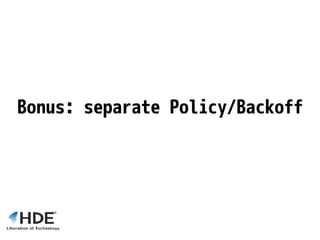 Bonus: separate Policy/Backoff
 