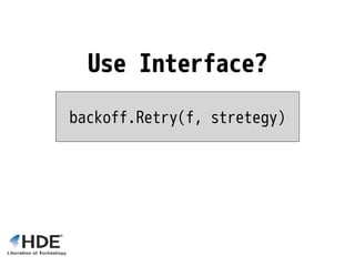 Use Interface?
backoff.Retry(f, stretegy)
 