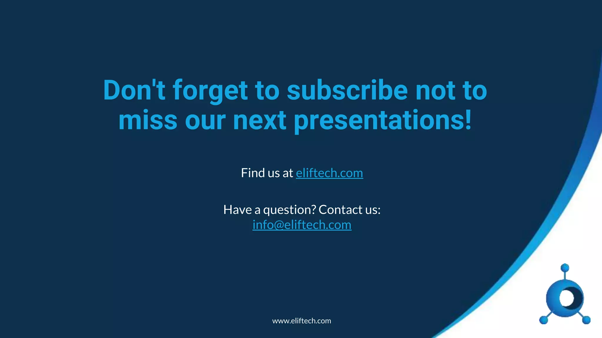 www.eliftech.com
Don't forget to subscribe not to
miss our next presentations!
Find us at eliftech.com
Have a question? Contact us:
info@eliftech.com
 