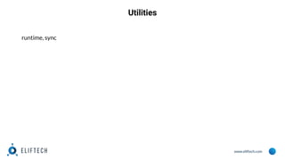 www.eliftech.com
Utilities
runtime, sync
 