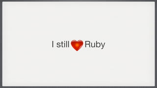 I still <3 Ruby
 
