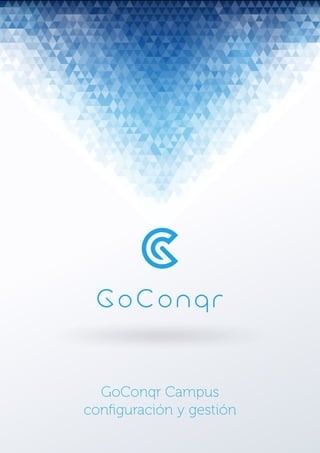 GoConqr Campus
conﬁguración y gestión
 