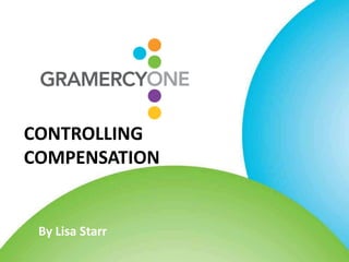 CONTROLLING
COMPENSATION


 By Lisa Starr
 