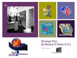Strategy Plan  @ Messrs G Owen & Co •  2010 - 2013 