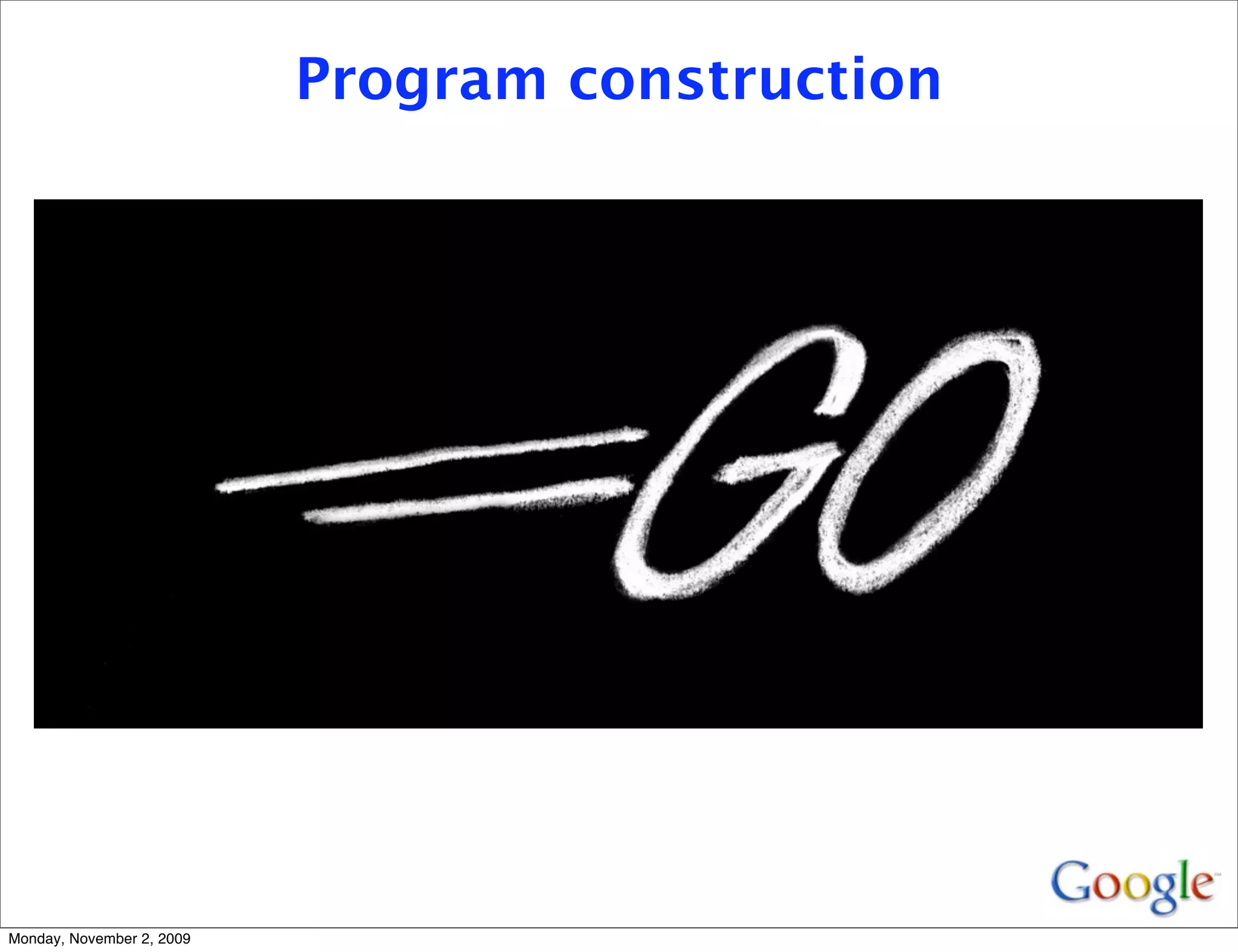 Program construction




Monday, November 2, 2009
 