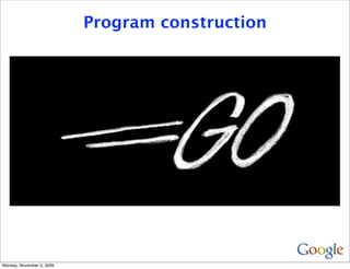 Program construction




Monday, November 2, 2009
 