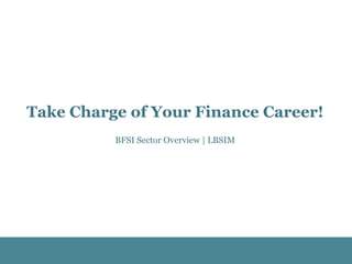 Take Charge of Your Finance Career!
BFSI Sector Overview | LBSIM
 
