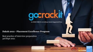 Daksh 2021 - Placement Excellence Program
Best practice of interview preparation
3rd Sept 2021
An IIMB NSRCEL & Goldman Sachs Supported Firm
 
