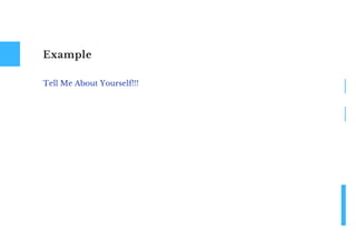 Example
Tell Me About Yourself!!!
 