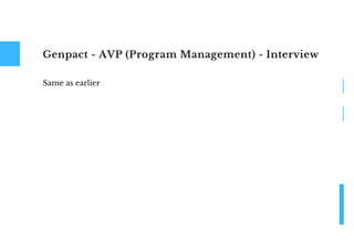 Genpact - AVP (Program Management) - Interview
Same as earlier
 