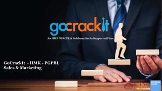 An IIMB NSRCEL & Goldman Sachs Supported Firm
GoCrackIt - IIMK - PGPBL
Sales & Marketing
 