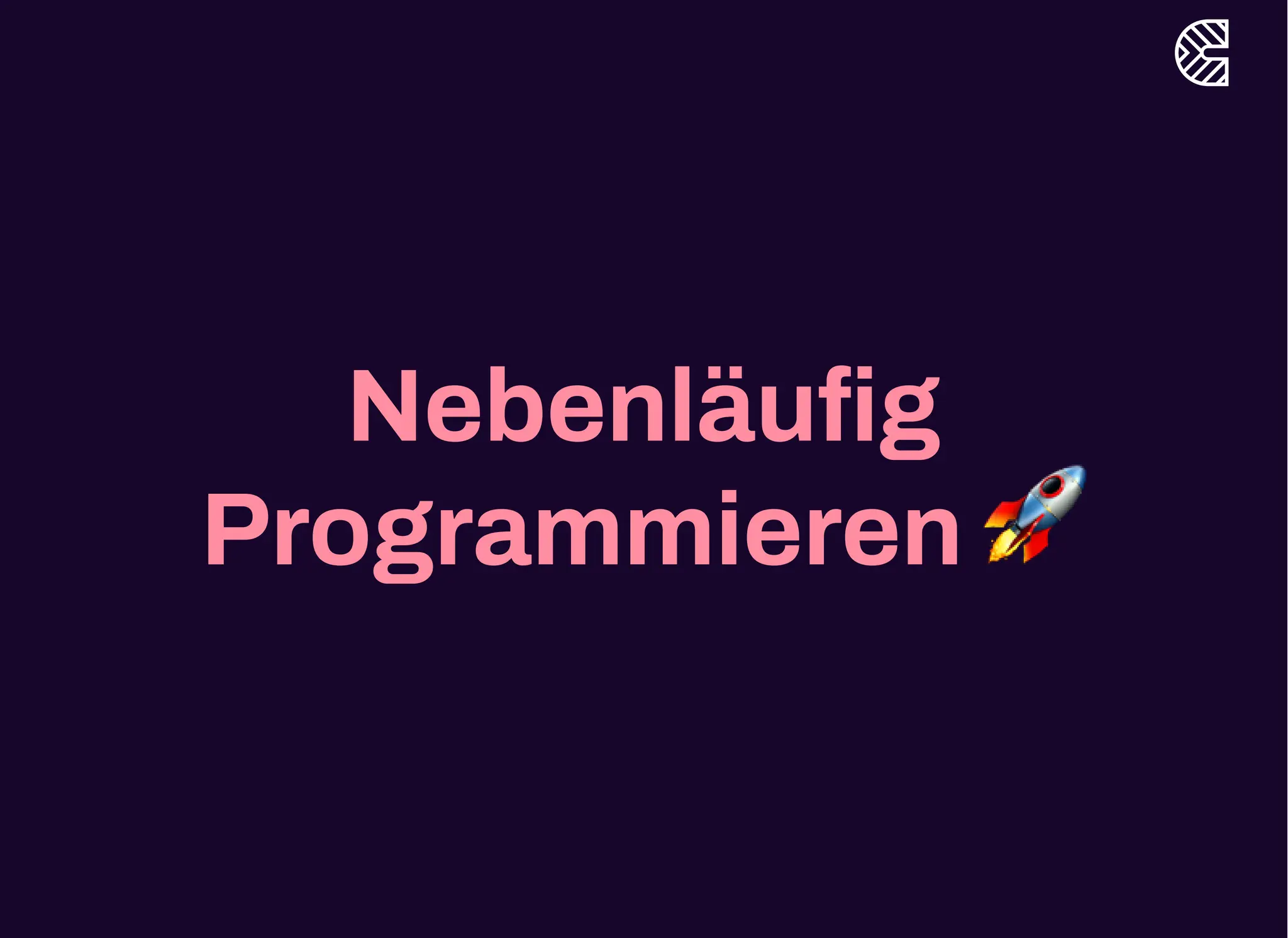 Nebenläufig
Programmieren 🚀
 