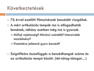 Az artikulációs tempó vizsgálata régi magyar filmekben. (= Ariculation rate in old Hungarian feature films)