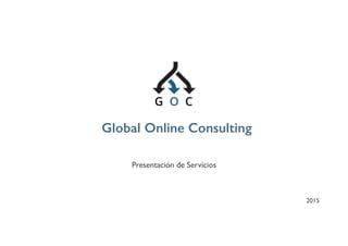 Presentación de Servicios
2015
Global Online Consulting
 
