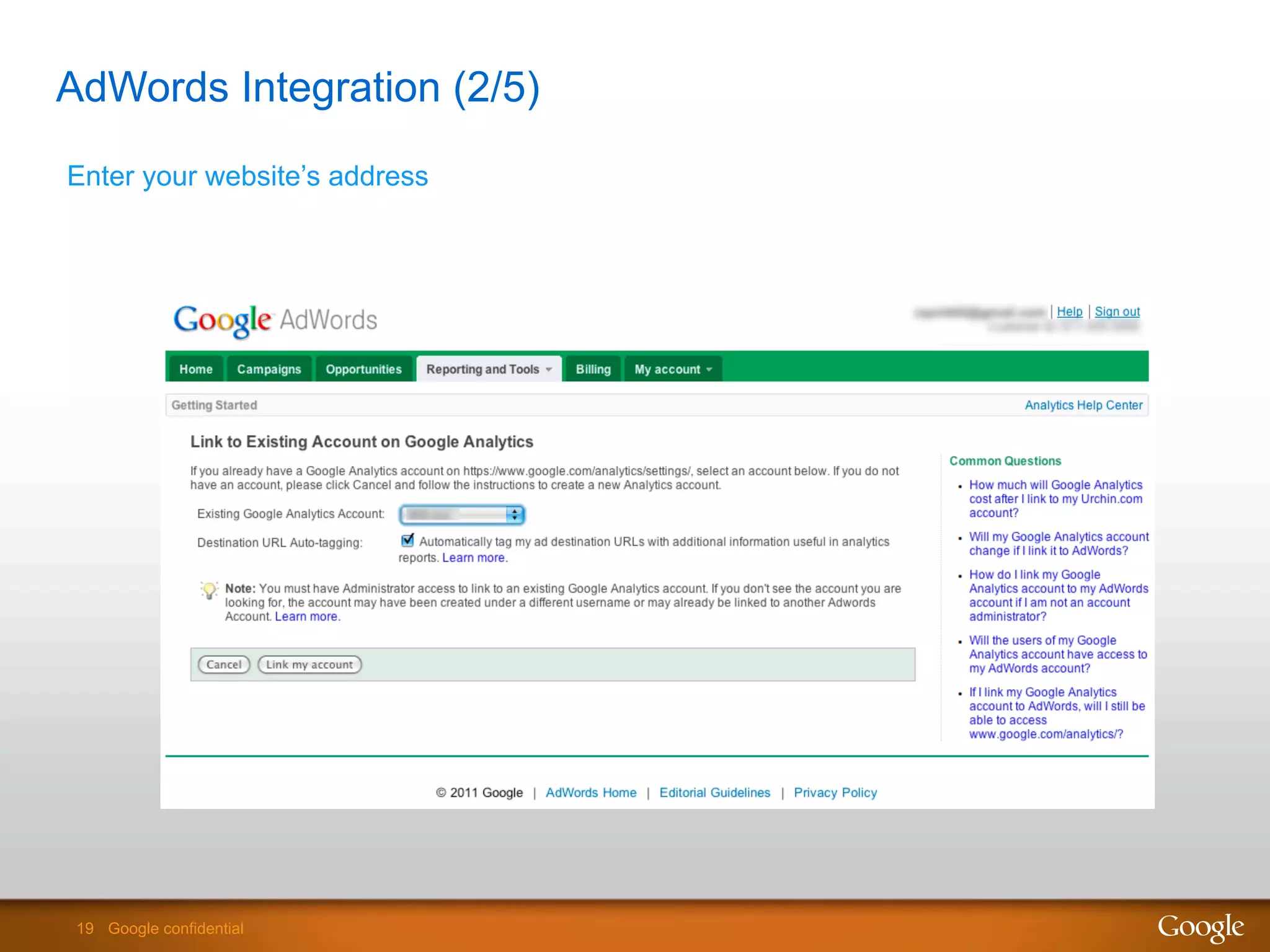 19 Google confidential19 Google confidential
AdWords Integration (2/5)
Enter your website’s address
 