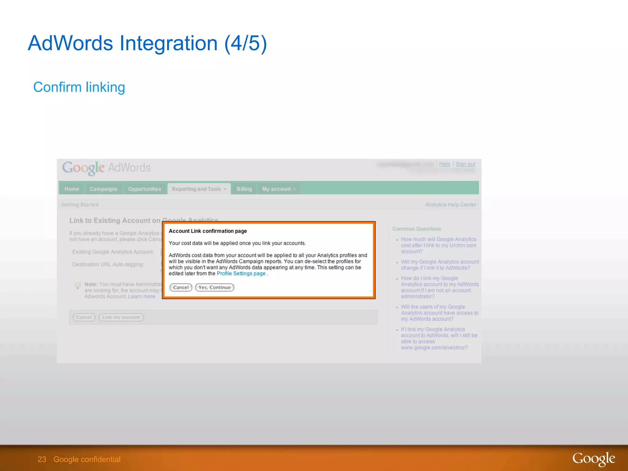 23 Google confidential23 Google confidential
AdWords Integration (4/5)
Confirm linking
 