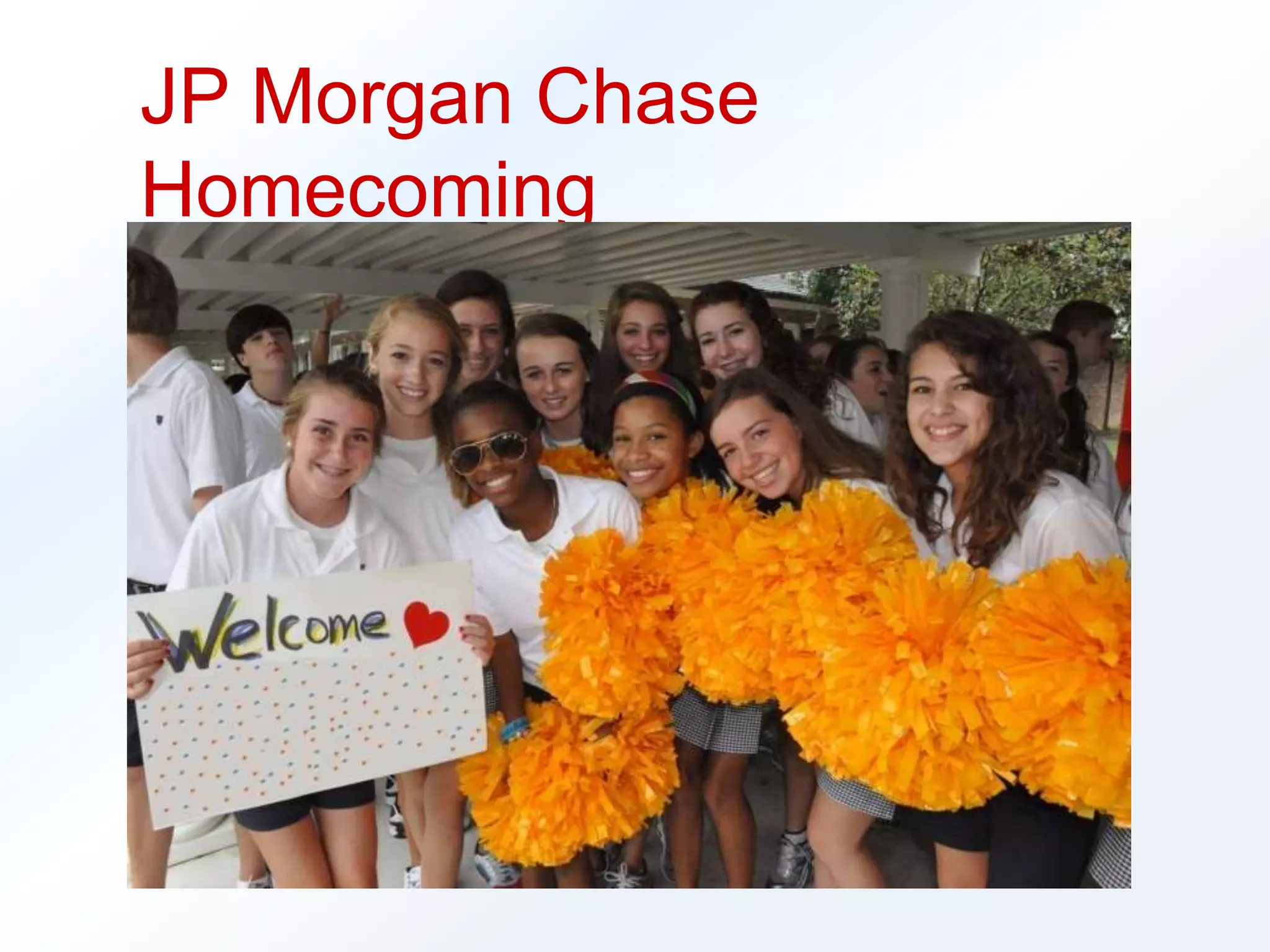 JP Morgan Chase 
Homecoming 
 