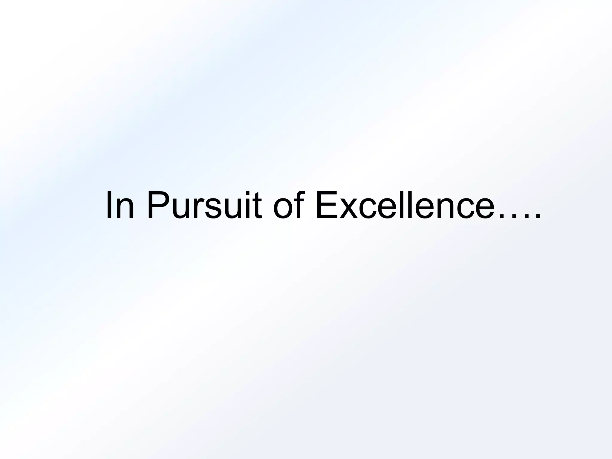 In Pursuit of Excellence…. 
