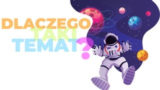 DLACZEGO
TAKI
TEMAT?
 