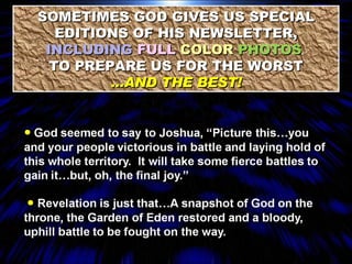 SOMETIMES GOD GIVES US SPECIAL EDITIONS OF HIS NEWSLETTER,  INCLUDING   FULL   COLOR   PHOTOS   TO PREPARE US FOR THE WORST …AND THE BEST! 