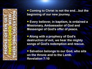 PEOPLE OFTEN GET  PREOCCUPIED  WITH THEIR OWN SALVATION 