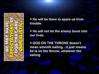 WE MAY HAVE  EXPECTATIONS  OF GOD THAT ARE  UNREALISTIC 